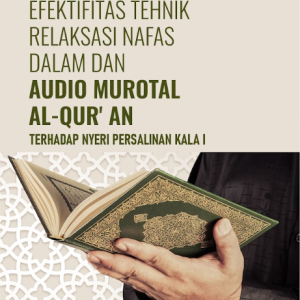 Buku Efektifitas Tehnik Relaksasi Nafas Dalam Dan Audio Murotal Al-Qur'an Terhadap Nyeri Persalinan Kala I