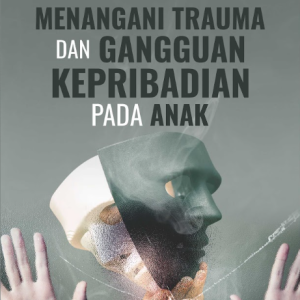 Buku Menangani Trauma Dan Gangguan Kepribadian Pada Anak