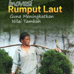 Buku Inovasi Rumput Laut Guna Meningkatkan Nilai Tambah