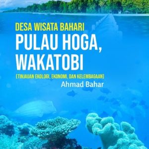 Buku Desa Wisata Bahari Pulau Hoga, Wakatobi (Tinjauan Ekologi, Ekonomi, dan Kelembagaan)