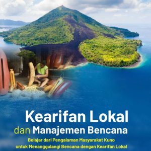 Buku Kearifan Lokal dan Manajemen Bencana Belajar dari Pengalaman Masyarakat Kuno Menanggulangi Bencana dengan Kearifan Lokal