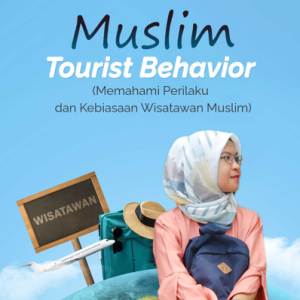 Buku Muslim Tourist Behavior (Memahami Perilaku dan Kebiasaan Wisatawan Muslim)
