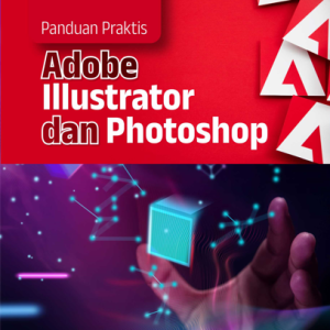 Buku Panduan Praktis Adobe Illustrator dan Photoshop