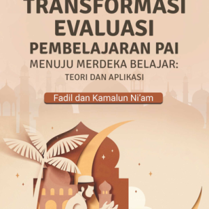 Buku Transformasi Evaluasi Pembelajaran PAI Menuju Merdeka Belajar: Teori dan Aplikasi