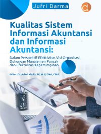 Buku Kualitas Sistem Informasi Akuntansi dan Informasi Akuntansi : Dalam Perspektif Efektivitas Visi Organisasi, Dukungan Manajemen Puncak dan Efektivitas Kepemimpinan