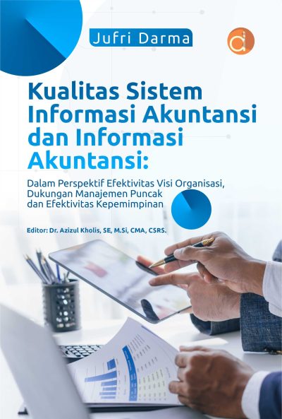 Buku Kualitas Sistem Informasi Akuntansi dan Informasi Akuntansi : Dalam Perspektif Efektivitas Visi Organisasi, Dukungan Manajemen Puncak dan Efektivitas Kepemimpinan