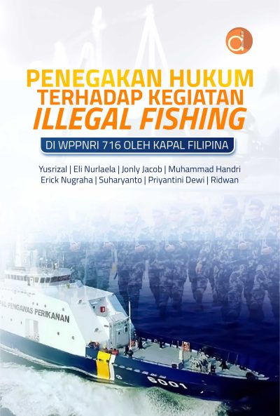 Buku Penegakan Hukum Terhadap Kegiatan Illegal Fishing di WPPNRI 716 Oleh Kapal Filipina