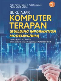 Buku Ajar Komputer Terapan (Building Information Modeling/BIM) Modeling Bim 3D dan 5D untuk Bangunan Gedung dengan Autodesk Revit