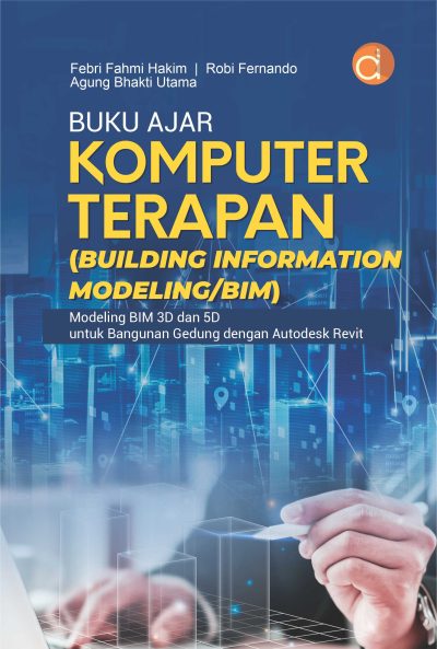 Buku Ajar Komputer Terapan (Building Information Modeling/BIM) Modeling Bim 3D dan 5D untuk Bangunan Gedung dengan Autodesk Revit