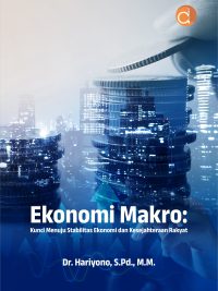 Buku Ekonomi Makro: Kunci Menuju Stabilitas Ekonomi dan Kesejahteraan Rakyat