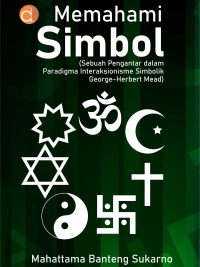 Buku Memahami Simbol (Sebuah Pengantar dalam Paradigma Interaksionisme Simbolik-George Herbert Mead)