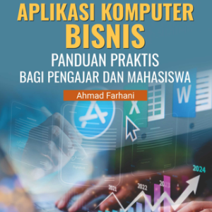 Buku Ajar Aplikasi Komputer Bisnis Panduan Praktis Bagi Pengajar dan Mahasiswa