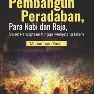 Buku Pembangun Peradaban Para Nabi dan Raja, Sejak Penciptaan Hingga Menjelang Islam