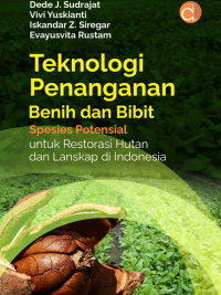 Buku Teknologi Penanganan Benih dan Bibit Spesies Potensial untuk Restorasi Hutan dan Lanskap di Indonesia