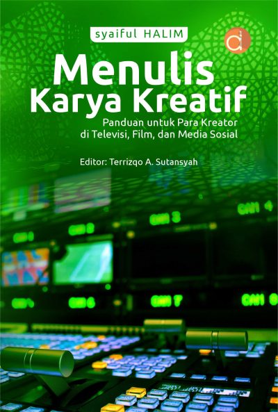 Buku Menulis Karya Kreatif Panduan untuk Para Kreator di Televisi, Film, dan Media Sosial