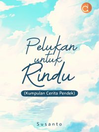 Buku Pelukan Untuk Rindu (Kumpulan Cerita Pendek)