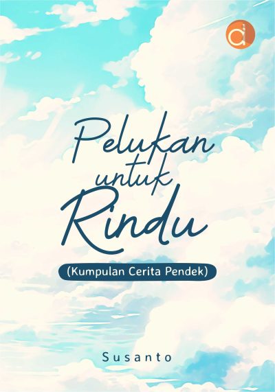 Buku Pelukan Untuk Rindu (Kumpulan Cerita Pendek)