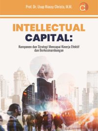 Buku Intellectual Capital: Komponen dan Strategi Mencapai Kinerja Efektif dan Berkesinambungan