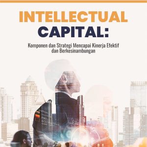 Buku Intellectual Capital: Komponen dan Strategi Mencapai Kinerja Efektif dan Berkesinambungan