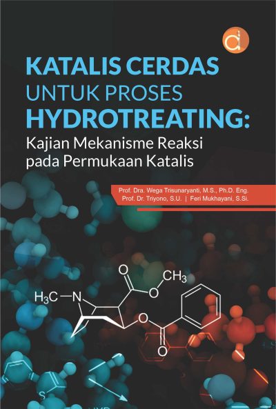 Buku Katalis Cerdas untuk Proses Hydrotreating: Kajian Mekanisme Reaksi Pada Permukaan Katalis