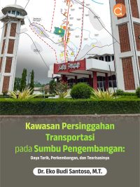 Buku Kawasan Persinggahan Transportasi Pada Sumbu Pengembangan: Daya Tarik, Perkembangan, dan Teorisasinya