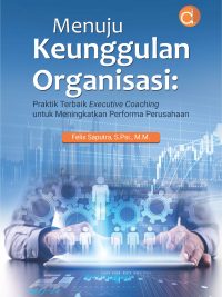 Buku Menuju Keunggulan Organisasi: Praktik Terbaik Executive Coaching untuk Meningkatkan Performa Perusahaan