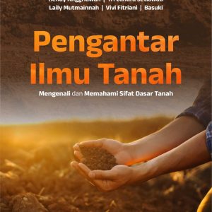 Buku Pengantar Ilmu Tanah Mengenali dan Memahami Sifat Dasar Tanah