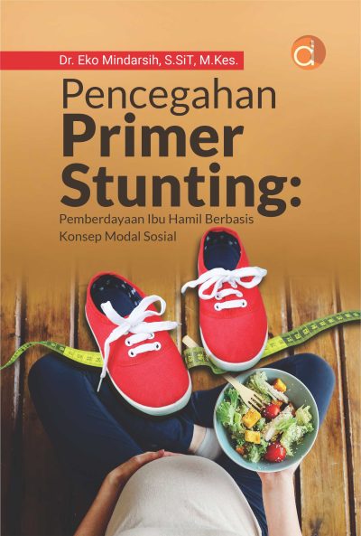 Buku Pencegahan Primer Stunting: Pemberdayaan Ibu Hamil Berbasis Konsep Modal Sosial