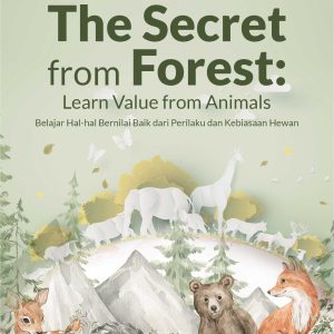 Buku The Secret From Forest: Learn Value From Animals Belajar Hal-Hal Bernilai Baik dari Perilaku dan Kebiasaan Hewan