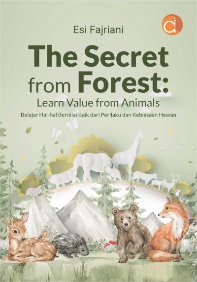 Buku The Secret From Forest: Learn Value From Animals Belajar Hal-Hal Bernilai Baik dari Perilaku dan Kebiasaan Hewan