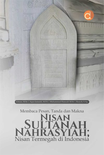 Buku Membaca Pesan, Tanda dan Makna Nisan Sultanah Nahrasyiah; Nisan Termegah di Indonesia