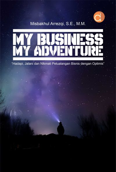 Buku My Business My Adventure “Hadapi, Jalani dan Nikmati Petualangan Bisnis dengan Optimis”