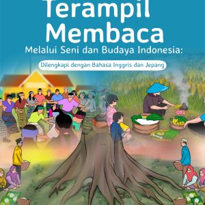 Buku Terampil Membaca Melalui Seni dan Budaya Indonesia: Dilengkapi Dengan Bahasa Inggris dan Jepang