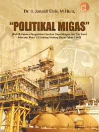 Buku “Politikal Migas” (Politik Hukum Pengelolaan Sumber Daya Minyak dan Gas Bumi Menurut Pasal 33 Undang-Undang Dasar Tahun 1945)