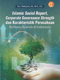 Buku Islamic Social Report, Corporate Governance Strength dan Karakteristik Perusahaan Berbasis Syariah di Indonesia