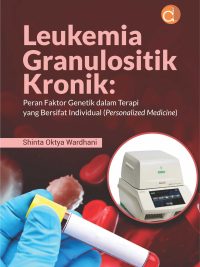 Buku Leukemia Granulositik Kronik: Peran Faktor Genetik dalam Terapi yang Bersifat Individual (Personalized Medicine)