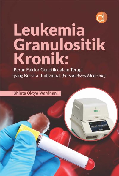 Buku Leukemia Granulositik Kronik: Peran Faktor Genetik dalam Terapi yang Bersifat Individual (Personalized Medicine)