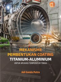 Buku Mekanisme Pembentukan Coating Titanium-Aluminium untuk Aplikasi Temperatur Tinggi