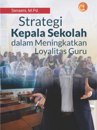 Buku Strategi Kepala Sekolah dalam Meningkatkan Loyalitas Guru