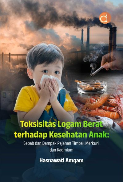 Buku Toksisitas Logam Berat Terhadap Kesehatan Anak: Sebab dan Dampak Pajanan Timbal, Merkuri dan Kadmium