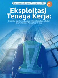 Buku Eksploitasi Tenaga Kerja: Dinamika dan Perlindungan Hukum Rangkap Jabatan dalam Konteks Perusahaan Group