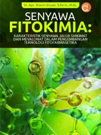 Buku Senyawa Fitokimia: Karakteristik Senyawa Jalur Shikimat dan Mevalonat dalam Pengembangan Teknologi Fitofarmasetika