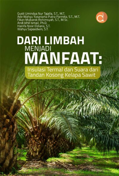 Buku Dari Limbah Menjadi Manfaat: Insulasi Termal dan Suara dari Tandan Kosong Kelapa Sawit