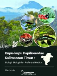 Buku Kupu-Kupu Papilionodae Kalimantan Timur : Biologi, Ekologi dan Preferensi Habitat