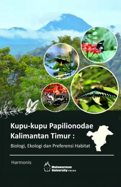 Buku Kupu-Kupu Papilionodae Kalimantan Timur : Biologi, Ekologi dan Preferensi Habitat