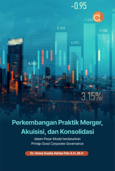 Buku Perkembangan Praktik Merger, Akuisisi, dan Konsolidasi dalam Pasar Modal Berdasarkan Prinsip Good Corporate Governance