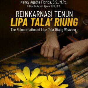 Buku Reinkarnasi Tenun Lipa Tala' Riung The Reincarnation of Lipa Tala' Riung Weaving