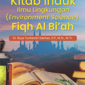 Buku Kitab Induk Ilmu Lingkungan (Environtment Science) Fiqh Al Bi’ah