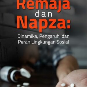 Buku Remaja dan Napza: Dinamika, Pengaruh, dan Peran Lingkungan Sosial