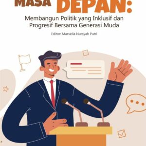 Buku Menatap Masa Depan: Membangun Politik yang Inklusif dan Progresif Bersama Generasi Muda